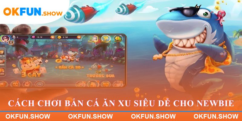 Cách chơi bắn cá ăn xu siêu dễ cho newbie