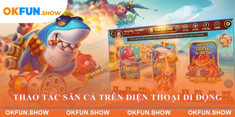 Thao tác săn cá trên điện thoại di động