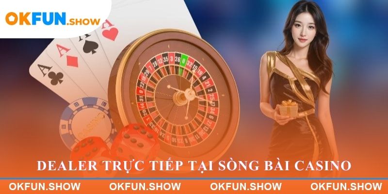 Dealer trực tiếp tại sòng bài Casino OKFUN