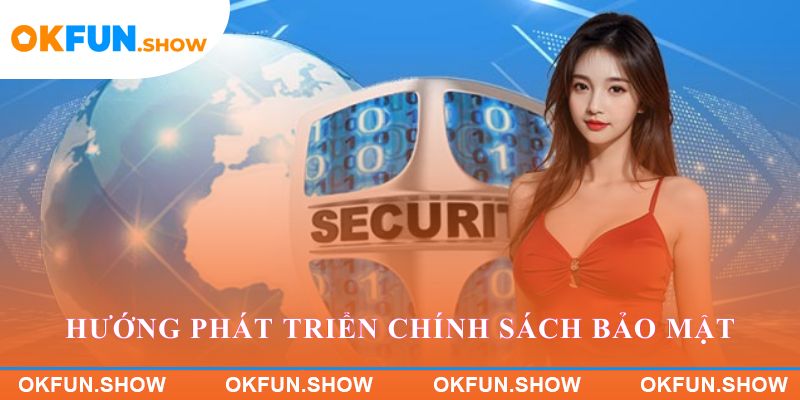 Phương hướng phát triển của Chính sách bảo mật