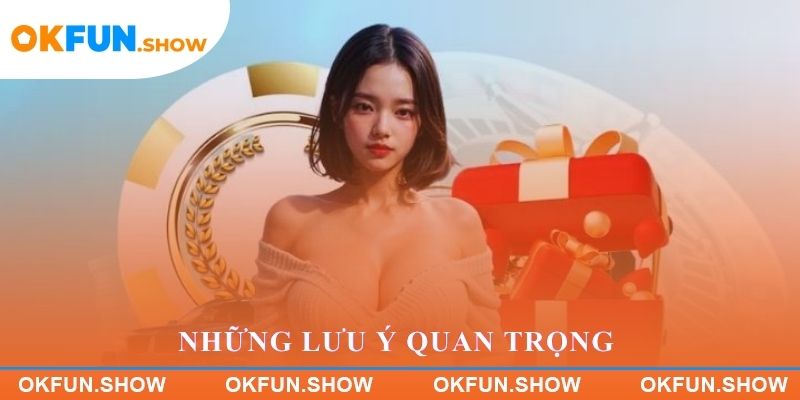 Những lưu ý quan trọng khi nhận khuyến mãi OKFUN