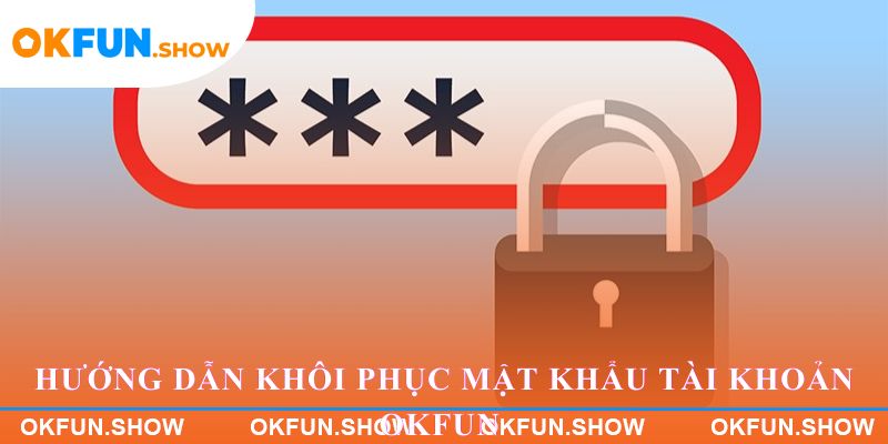 Hướng dẫn khôi phục mật khẩu tài khoản OKFUN trên điện thoại
